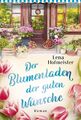 Der Blumenladen der guten Wünsche: Roman von Hofmeister, Lena