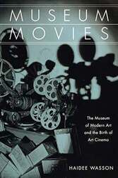 Museum Movies: The Museum of Modern Art and the Birth of Art Cinema Buch