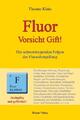 Fluor - Vorsicht Gift! | Die schwerwiegenden Folgen der Fluoridvergiftung | Buch