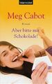 Aber bitte mit Schokolade!: Roman Roman Meg, Cabot und Pee Margarethe van: