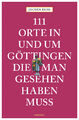 Jochen Reiss / 111 Orte in und um Göttingen, die man gesehen haben muss