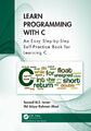 Programmieren lernen mit C: Ein einfaches Schritt-für-Schritt-Selbstübungsbuch zum Lernen C