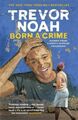 Noah  Trevor. Born a Crime. Taschenbuch