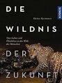 Die Wildnis der Zukunft: Vom Leben und Überleben in der ... | Buch | Zustand gut