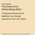 The Code of the Extraordinary Mind: 10 Unconventional Laws to Redefine Your Life