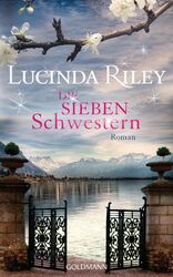 Die sieben Schwestern | Roman - Die sieben Schwestern Band 1 | Lucinda Riley