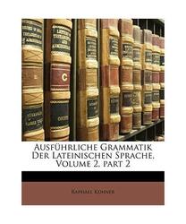 Ausführliche Grammatik der lateinischen Sprache., Raphael Kühner