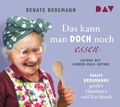 Das kann man doch noch essen. Renate Bergmanns großes Haushalts- und Kochbu ...