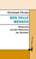 Der tolle Mensch | Christoph Türcke | 2014 | deutsch