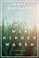 Wo wir Kinder waren | Roman | Kati Naumann | Deutsch | Taschenbuch | 496 S.