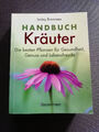 Handbuch Kräuter: Die besten Pflanzen für Gesundheit, Genuss und Lebensfreude