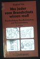 Was jeder vom Brandschutz wissen muss : Brandverhütung, Brandbekämpfung und Pers