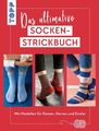 Das ultimative SOCKEN-STRICKBUCH Mit über 40 flauschig-warmen Modellen. Socken f