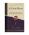 A Cook Book: Valuable Recipes, All of Which Have Been Thoroughly and Successfull
