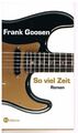 So viel Zeit: Roman Roman Goosen, Frank: 1210776