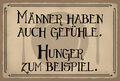 Blechschild 20x30 Männer haben auch Gefühle Hunger Zum Beispiel Essen Lustig Spr