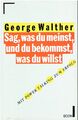 Buch: Sag, was du meinst, und du bekommst, was du willst von George Walther 1997