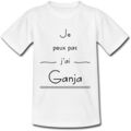T-shirt Homme - Je peux pas j'ai Ganja - su S au 2XL- cannabis - herbe
