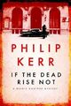 If the Dead Rise Not: A Bernie Gunther Mystery: Bernie by Philip Kerr 1847249426