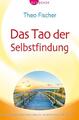 Das Tao der Selbstfindung | Theo Fischer | Taschenbuch | 240 S. | Deutsch | 2017