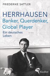 Herrhausen: Banker, Querdenker, Global Player Friederike Sattler