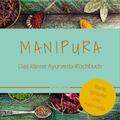 MANIPURA - Das kleine Ayurveda-Kochbuch | Corinna Thamke | Broschüre | 40 S.