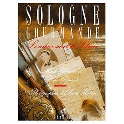 Sologne gourmande: Le cahier secret de Silvine Clément, Didier; Martin, André et