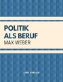 Politik als Beruf | Max Weber | Taschenbuch | Paperback | 52 S. | Deutsch | 2018