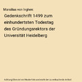 Marsilius von Inghen: Gedenkschrift 1499 zum einhundertsten Todestag des Gründu