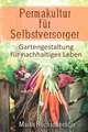 Permakultur für Selbstversorger – Gartengestaltung für nachhaltiges Buch