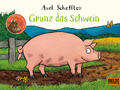Grunz das Schwein | Axel Scheffler | 2020 | deutsch