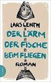 Der Lärm der Fische beim Fliegen: Roman von Lenth, Lars | Buch | Zustand gut