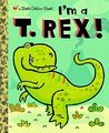 I'm A T. Rex! (Little Golden Books (Random House by Shealy, Dennis R. 0375858067