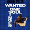 Johnny Taylor - Wanted One Soul Singer