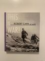 Whelan, Richard (A cura di). This is War! Robert Capa at Work. Steidel, 2007