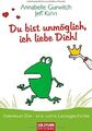 Du bist unmöglich, ich liebe Dich! ZUSTAND SEHR GUT