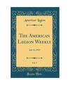The American Legion Weekly, Vol. 5: July 13, 1923 (Classic Reprint), American Le