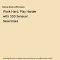 Kama Sutra Workout: Work Hard, Play Harder with 300 Sensual Sexercises, DK