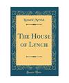 The House of Lynch (Classic Reprint), Leonard Merrick