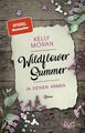 Wildflower Summer  In deinen Armen Kelly Moran ; aus dem Englischen von Vanessa