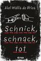 Schnick, schnack, tot von Mel Wallis de Vries (2016, Gebundene Ausgabe)