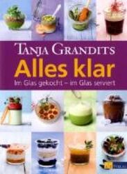 Alles klar: Im Glas gekocht - im Glas serviert Grandits, Tanja: