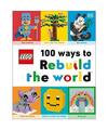 Lego 100 Ways to Rebuild the World: Get Inspired to Make the World an Awesome Pl