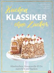 Kuchenklassiker - ohne Zucker | Susann Kreihe | Buch | 192 S. | Deutsch | 2020