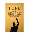 Pure and Simple: How to Simplify Your Life, Do Less, and Get More, Martin Meadow