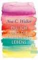 Du, ich und die Farben des Lebens: Roman von Walker, Noa C. | Buch | Zustand gut