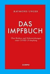 DAS IMPFBUCH  Raymond Unger. Über Risiken und Nebenwirkungen einer Covid Impfung