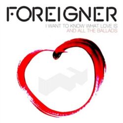 Foreigner - I Want To Know What Love Is - The Ballads - Neue CD - I3z