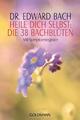 Heile Dich selbst: Die 38 Bachblüten von Edward Bach mit Symptomregister