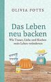 Das Leben neu backen: Wie Trauer, Liebe und Kuchen ... | Buch | Zustand sehr gut